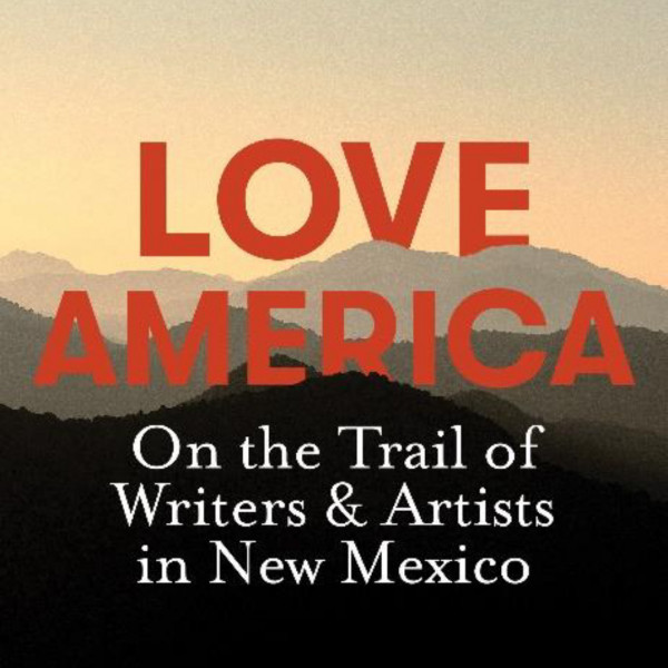 Love America: On the Trail of Writers & Artists in New Mexico | Regional News